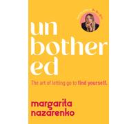 Unbothered : The Art of Letting Go to Find Yourself