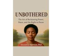 Unbothered: The Art of Reclaiming Power, Peace, and the Right to Pause