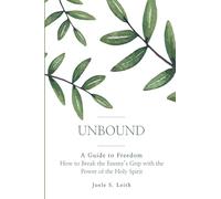 Unbound: A Guide to Freedom: How to Break the Enemy’s Grip with the Power of the Holy Spirit