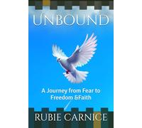 Unbound: A Journey from Fear to Freedom &Faith