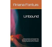 Unbound: A Personal Story of Triumph Over Narcissistic Abuse, Depression, and Finding Empowerment as a Mother