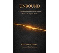 Unbound: A Philosophical Orientation Toward Black Life Beyond Harm