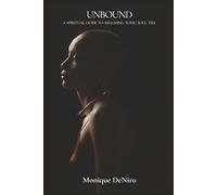 Unbound: A Spiritual Guide To Releasing Toxic Soul Ties