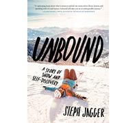 Unbound: A Story of Snow and Self-Discovery - An Electrifying Journey from Corporate Success to Mountain Freedom and True Purpose