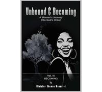 Unbound & Becoming - Volume III: A Woman’s Journey Into God’s Order