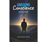 Unbound Conscience: A story about what fear keeps us from seeing