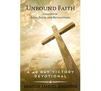 Unbound Faith Lessons of Love, Faith, and Revelations: A 40 Day Victory Devotion: A 40 Day Victory Devotional