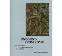 Unbound from Rome : Art and Craft in a Fluid Landscape, ca. 650-250 BCE