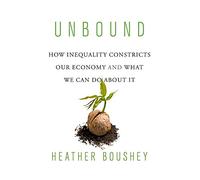 Unbound: How Inequality Constricts Our Economy and What We Can Do about It