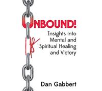 Unbound!: Insights into Mental and Spiritual Healing and Victory