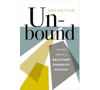 Unbound : Notes from a Reluctant Disability Activist