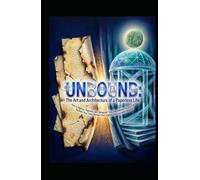 UNBOUND: The Art and Architecture of a Paperless Life: How to Digitize, Organize, and Safeguard Your Documents-So You Can Reclaim Your Time, Protect ... Intention (Hard Life Problems Worth Solving)