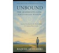 Unbound: The Avadhoota Gita for Everyday Wisdom: Ancient Freedom for the Modern Soul-A Common Man’s Guide (Sacred Dialogues)