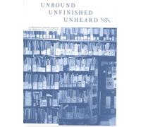Unbound Unfinished Unheard Of : a collaborative research project in the archive at 56a Infoshop