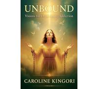 UNBOUND: Visions for Overcoming Addiction