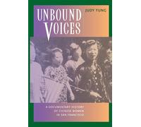 Unbound Voices: A Documentary History of Chinese Women in San Francisco