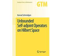 Unbounded Self-adjoint Operators on Hilbert Space: 265 (Graduate Texts in Mathematics, 265)