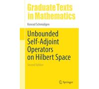 Unbounded Self-Adjoint Operators on Hilbert Space (Graduate Texts in Mathematics, 265)