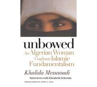 Unbowed: An Algerian Woman Confronts Islamic Fundamentalism (Critical Authors and Issues)