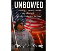 UNBOWED: Saved by a Cowboy, a Rabbi and a Carpenter