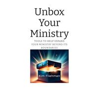 Unbox Your Ministry: Tools to Help Expand Your Ministry Beyond Its Boundaries