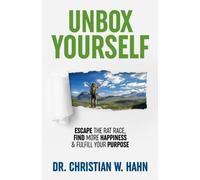 Unbox Yourself: Escape the Rat Race, Find More Happiness, and Fulfill Your Purpose