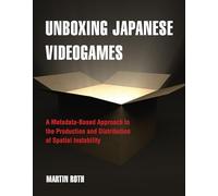 Unboxing Japanese Videogames: A Metadata-Based Approach to the Production and Distribution of Spatial Instability