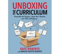 Unboxing the Curriculum : Personalize the Program, Center Your Students, and Teach with Agency