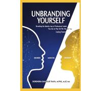 Unbranding Yourself: Breaking the Identity Trap of Professional Labels: Reinventing Identity, Redefining Career Power, and Building a Future Beyond Fixed Labels