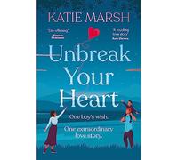 Unbreak Your Heart : An emotional and uplifting love story that will capture readers' hearts