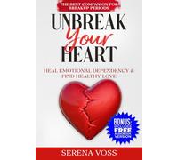 Unbreak your heart - Heal emotional dependency and find healthy love.: A Gentle Pathway for Healing from Divorce or Breakup. A self-love guide book for women.