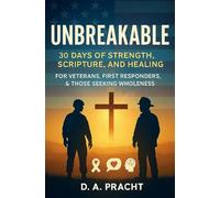 Unbreakable: 30 Days of Strength, Scripture, and Healing for Veterans, First Responders, and Those Seeking Wholeness