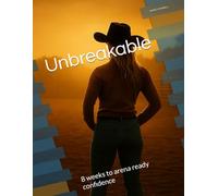 Unbreakable: 8 weeks to arena ready confidence (Marci Powell Fall Seven, Ride Eight)