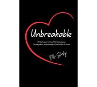 Unbreakable: A 12 Step Guide To Healing From A Broken Relationship