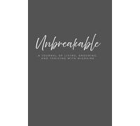 Unbreakable: A journal of living, enduring, and thriving with migraine.