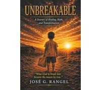 UNBREAKABLE: A Journey Of Healing, Faith, And Transformation