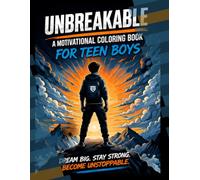 UNBREAKABLE: A Motivational Coloring Book for Teen Boys: Build Strength, Confidence & Mental Toughness Through Powerful Quotes and Creative Expression
