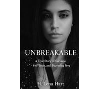 UNBREAKABLE: A True Story of Survival, Self-trust , and Becoming Free