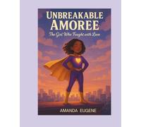 Unbreakable Amoree: The Girl Who Fought with Love