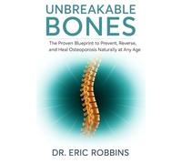 Unbreakable Bones: The Proven Blueprint to Prevent, Reverse, and Heal Osteoporosis Naturally at Any Age