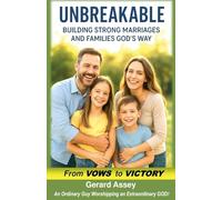 Unbreakable Building Strong Marriages and Families God's Way (From Vows to Victory)