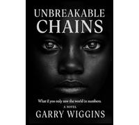UNBREAKABLE CHAINS: What If You Only Saw The World In Numbers.