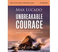 Unbreakable Courage Bible Study Guide plus Streaming Video : Strong Faith in an Age of Anxiety, Chaos, and Exhaustion