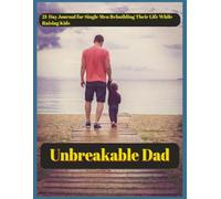 Unbreakable Dad: A 21-Day Real-Life Journal (8.5x11) for Single Dads Balancing Parenting, Stress, Healing, and Survival