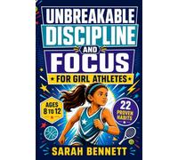 Unbreakable Discipline and Focus for Girl Athletes: 22 Proven Habits to Overcome Comparison, Silence Self-Doubt, Build Confidence, and Thrive in ... and Life (Perfect Gift book for Ages 12-16)