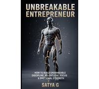 UNBREAKABLE ENTREPRENEUR: How to Build Unshakeable Discipline, Relentless Focus & Emotional Strength - A System of Mental Toughness for Young ... Above Fear, Pressure & Doubt (Winning Skills)