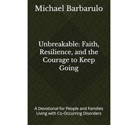 Unbreakable: Faith, Resilience, and the Courage to Keep Going: A Devotional for People and Families Living with Co-Occurring Disorders
