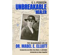 Unbreakable Healer: The Remarkable Life of Dr. Mabel E. Elliott