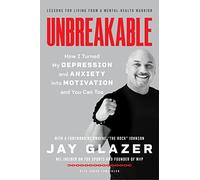 Unbreakable: How I Turned My Depression and Anxiety into Motivation and You Can Too