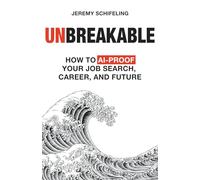 Unbreakable: How to AI-Proof Your Job Search, Career, and Future